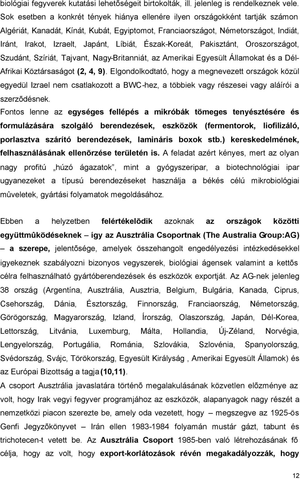 Líbiát, Észak-Koreát, Pakisztánt, Oroszországot, Szudánt, Szíriát, Tajvant, Nagy-Britanniát, az Amerikai Egyesült Államokat és a Dél- Afrikai Köztársaságot (2, 4, 9).