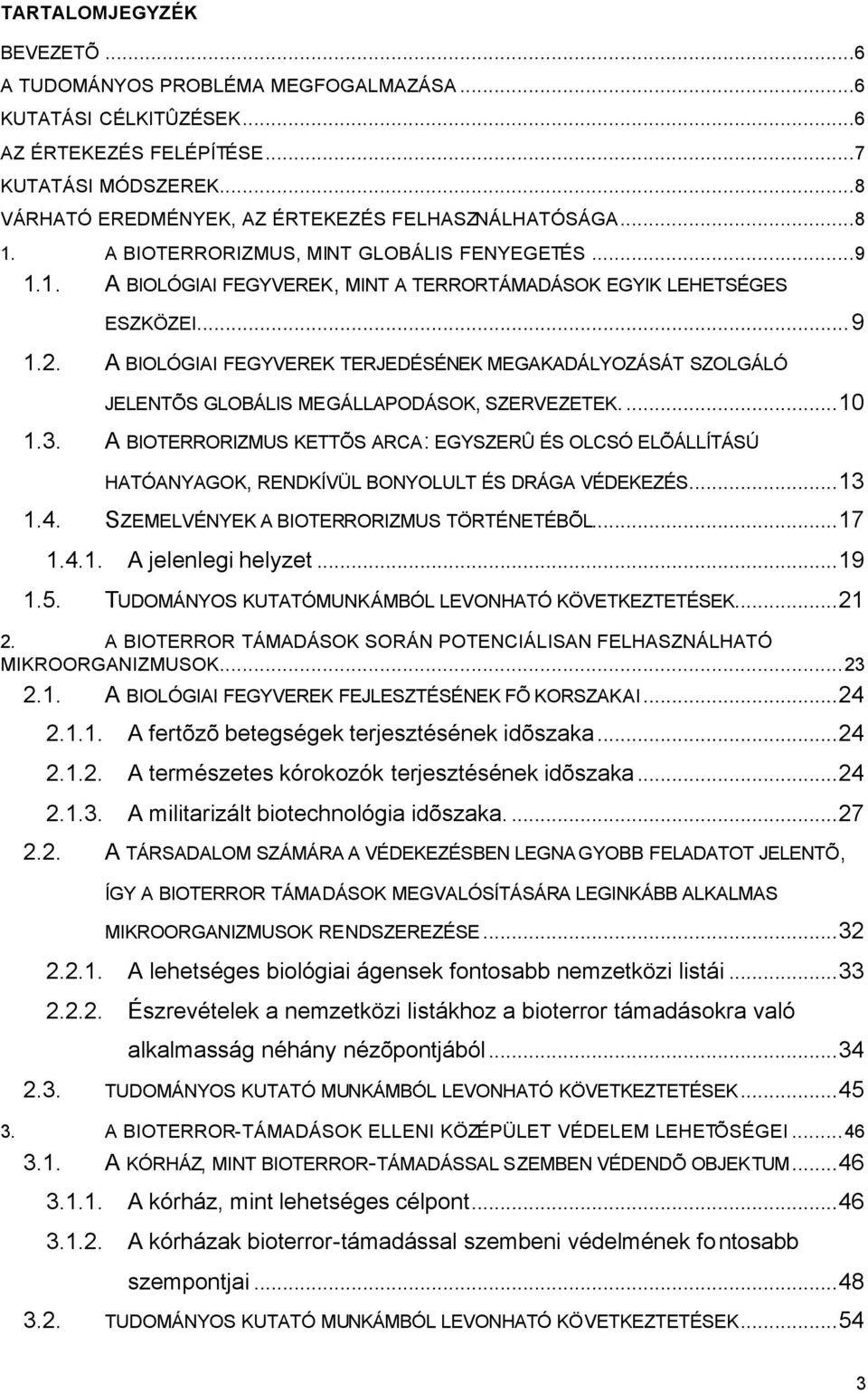 A BIOLÓGIAI FEGYVEREK TERJEDÉSÉNEK MEGAKADÁLYOZÁSÁT SZOLGÁLÓ JELENTÕS GLOBÁLIS MEGÁLLAPODÁSOK, SZERVEZETEK...10 1.3.