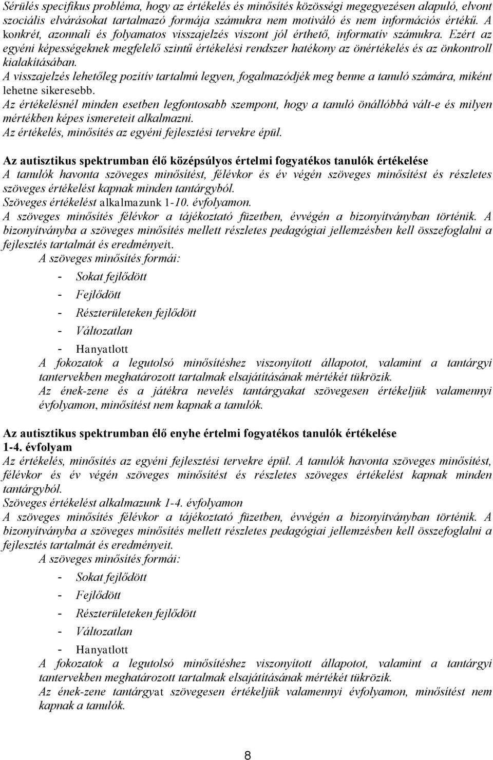 Ezért az egyéni képességeknek megfelelő szintű értékelési rendszer hatékony az önértékelés és az önkontroll kialakításában.