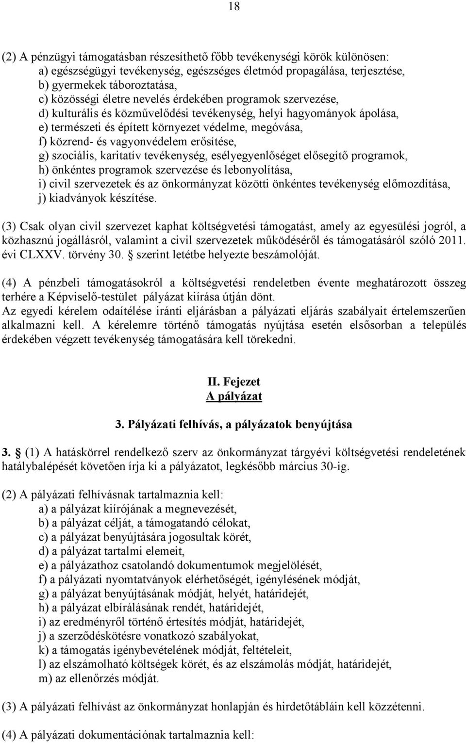 vagyonvédelem erősítése, g) szociális, karitatív tevékenység, esélyegyenlőséget elősegítő programok, h) önkéntes programok szervezése és lebonyolítása, i) civil szervezetek és az önkormányzat közötti