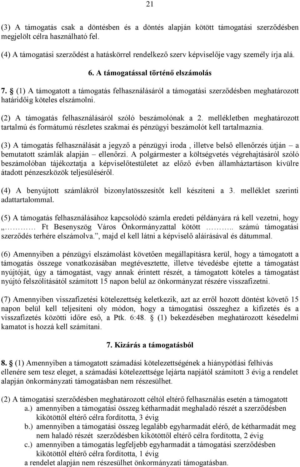 (1) A támogatott a támogatás felhasználásáról a támogatási szerződésben meghatározott határidőig köteles elszámolni. (2) A támogatás felhasználásáról szóló beszámolónak a 2.