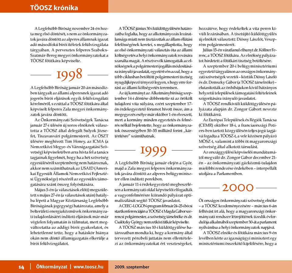 1998 A Legfelsőbb Bíróság január 20-án másodízben tárgyalt az állami alperesnek igazat adó jogerős bírói eljárások egyik felülvizsgálati kérelméről, s ezúttal a TÖOSZ főtitkára által képviselt