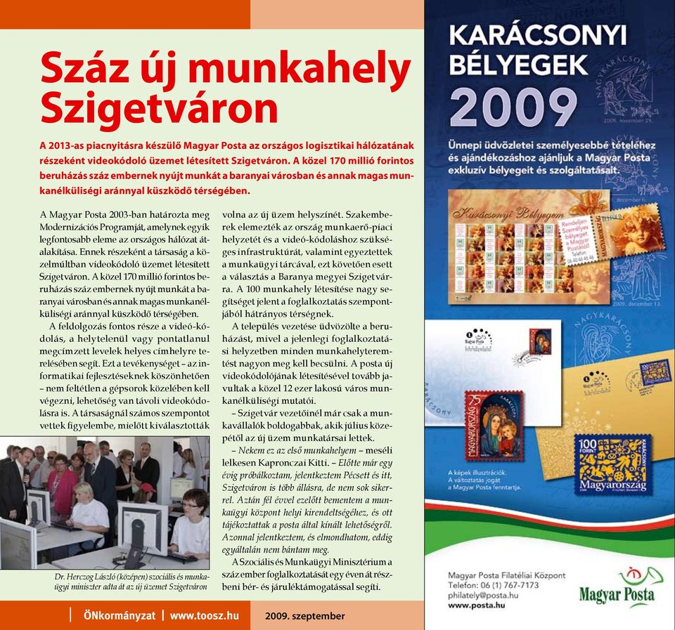 A Magyar Posta 2003-ban határozta meg Modernizációs Programját, amelynek egyik legfontosabb eleme az országos hálózat átalakítása.