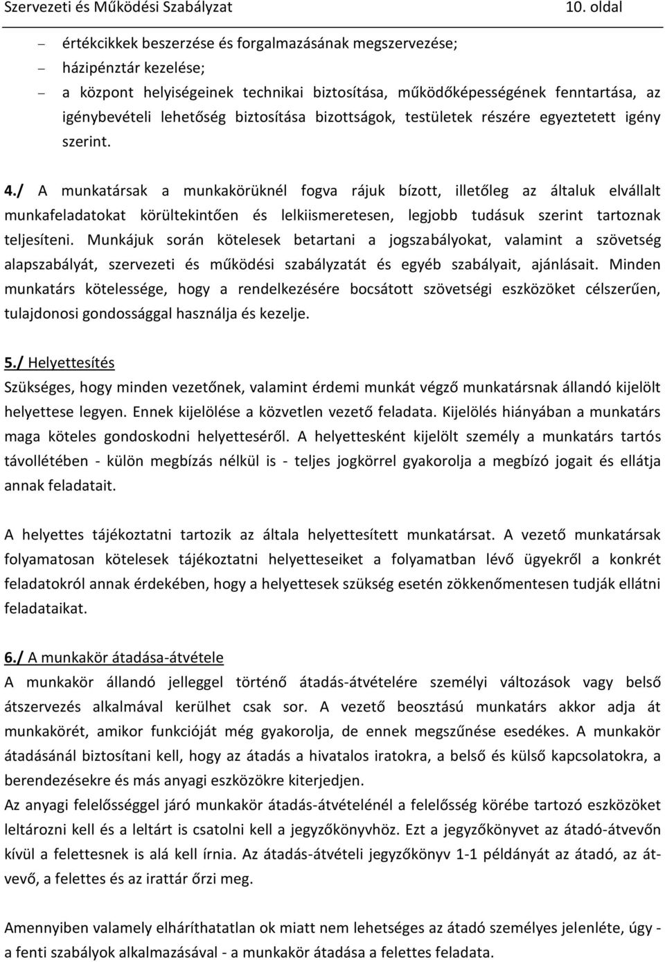 / A munkatársak a munkakörüknél fogva rájuk bízott, illetőleg az általuk elvállalt munkafeladatokat körültekintően és lelkiismeretesen, legjobb tudásuk szerint tartoznak teljesíteni.