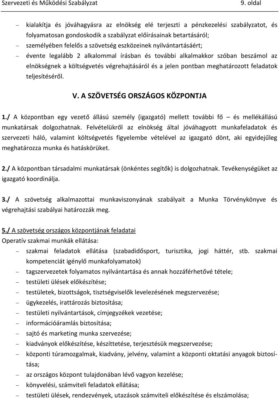 teljesítéséről. V. A SZÖVETSÉG ORSZÁGOS KÖZPONTJA 1./ A központban egy vezető állású személy (igazgató) mellett további fő és mellékállású munkatársak dolgozhatnak.