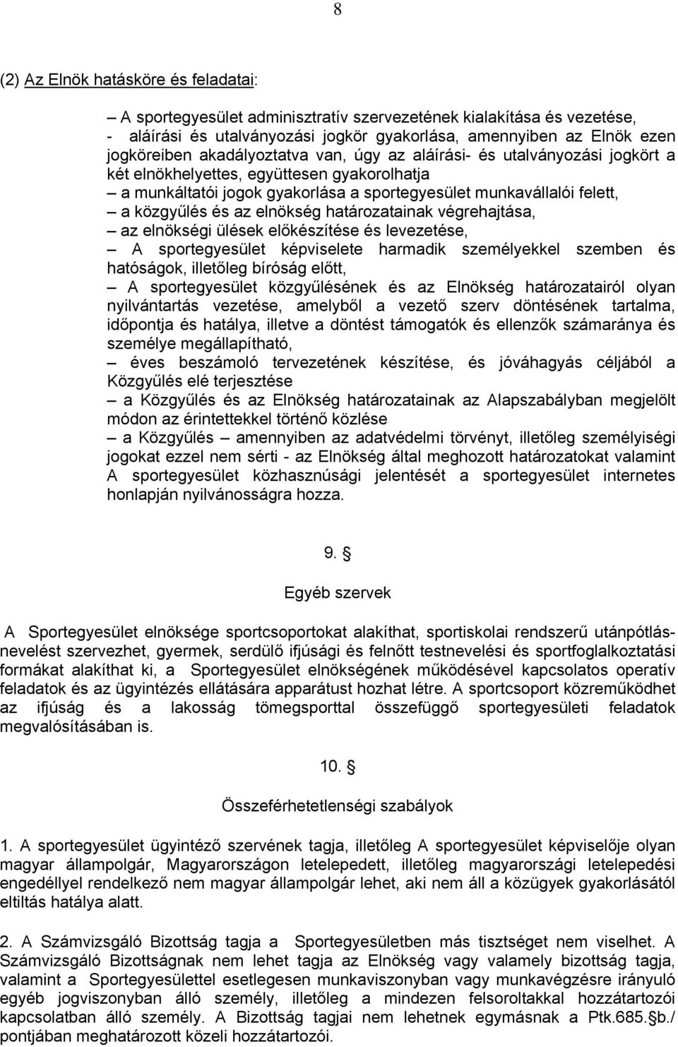 elnökség határozatainak végrehajtása, az elnökségi ülések előkészítése és levezetése, A sportegyesület képviselete harmadik személyekkel szemben és hatóságok, illetőleg bíróság előtt, A