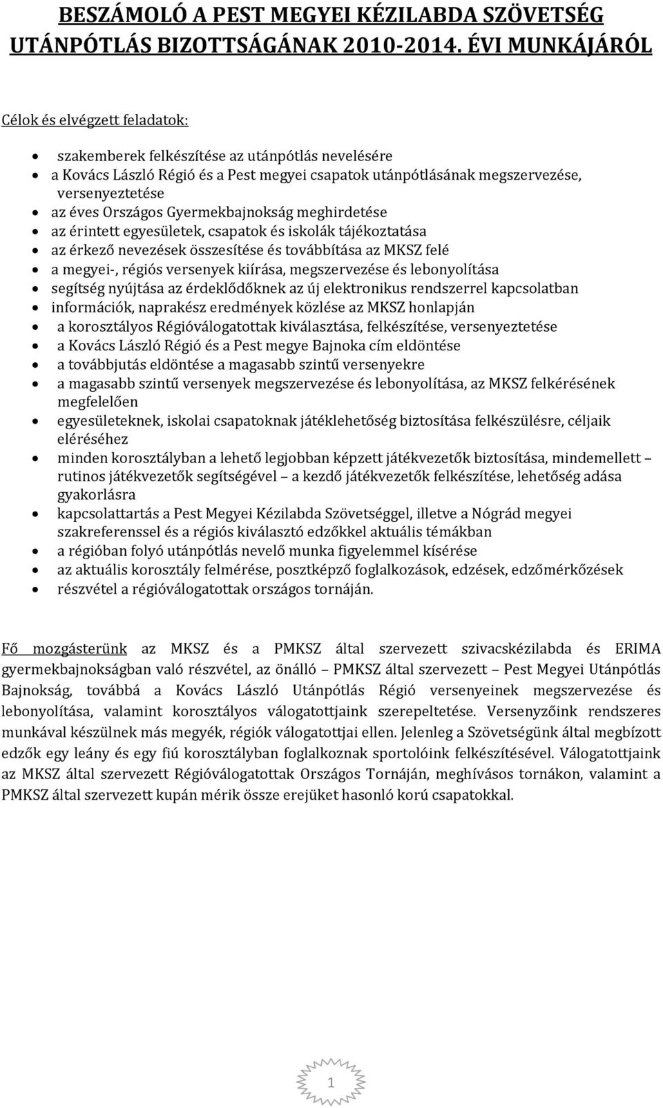 Országos Gyermekbajnokság meghirdetése az érintett egyesületek, csapatok és iskolák tájékoztatása az érkező nevezések összesítése és továbbítása az MKSZ felé a megyei-, régiós versenyek kiírása,