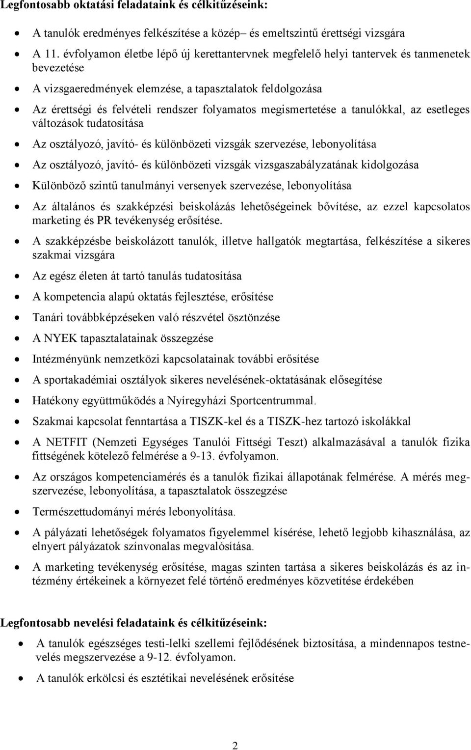 megismertetése a tanulókkal, az esetleges változások tudatosítása Az osztályozó, javító- és különbözeti vizsgák szervezése, lebonyolítása Az osztályozó, javító- és különbözeti vizsgák