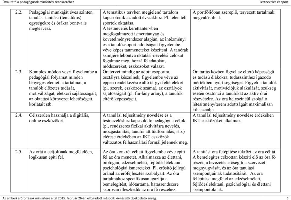 korlátait stb. 2.4. Célszerűen használja a digitális, online eszközöket. 2.5. Az órát a cél(ok)nak megfelelően, logikusan építi fel.