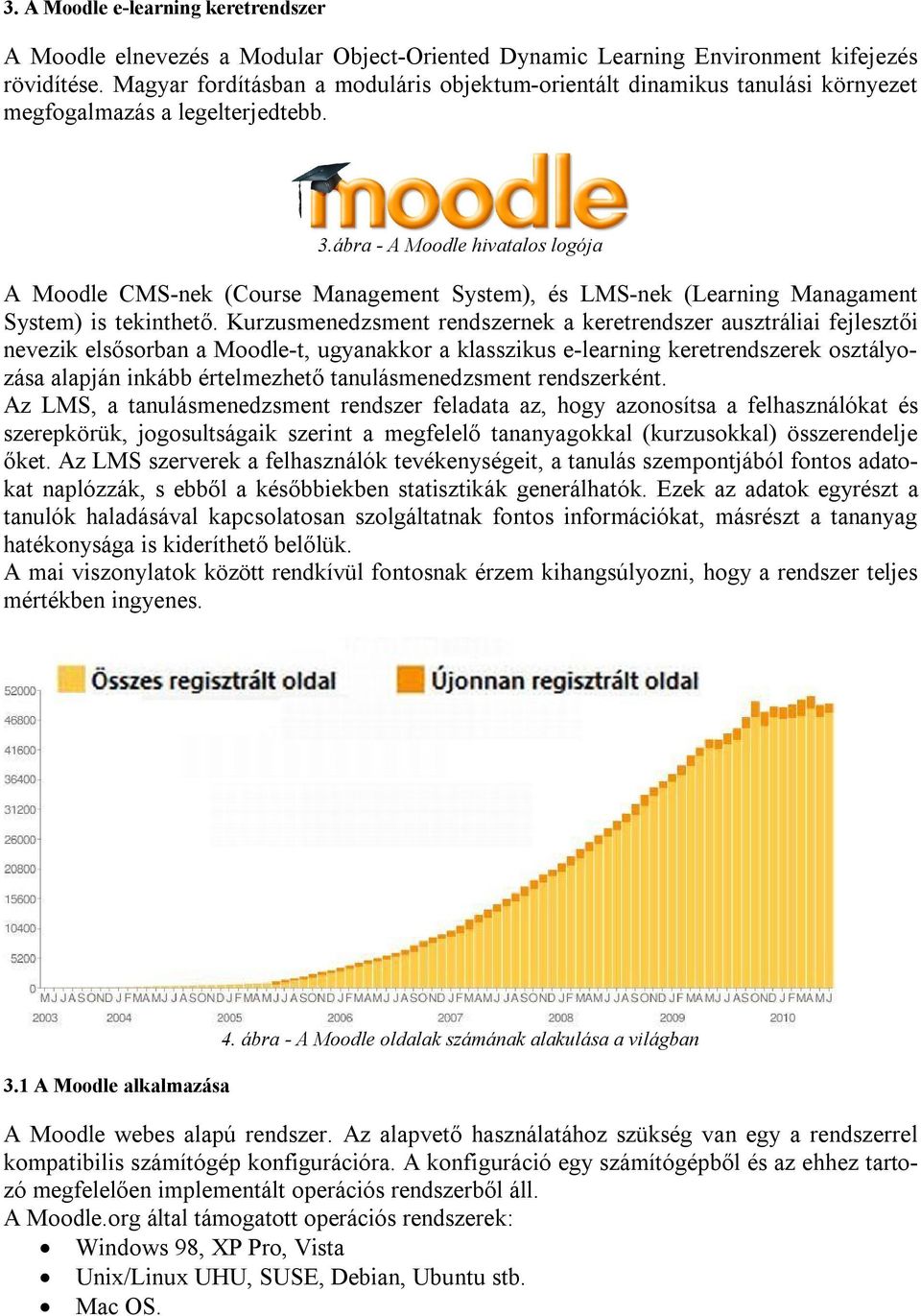 ábra - A Moodle hivatalos logója A Moodle CMS-nek (Course Management System), és LMS-nek (Learning Managament System) is tekinthető.