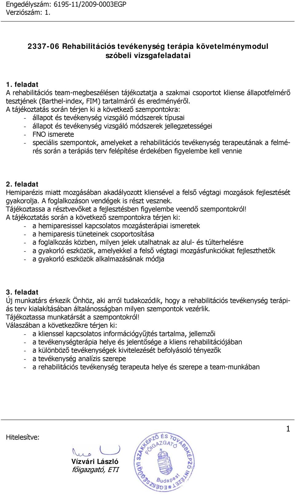 szempontok, amelyeket a rehabilitációs tevékenység terapeutának a felmérés során a terápiás terv felépítése érdekében figyelembe kell vennie 2.