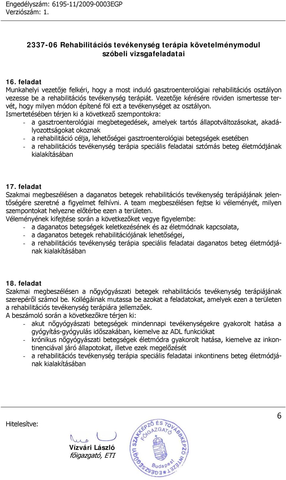 Ismertetésében térjen ki a következő szempontokra: - a gasztroenterológiai megbetegedések, amelyek tartós állapotváltozásokat, akadályozottságokat okoznak - a rehabilitáció célja, lehetőségei