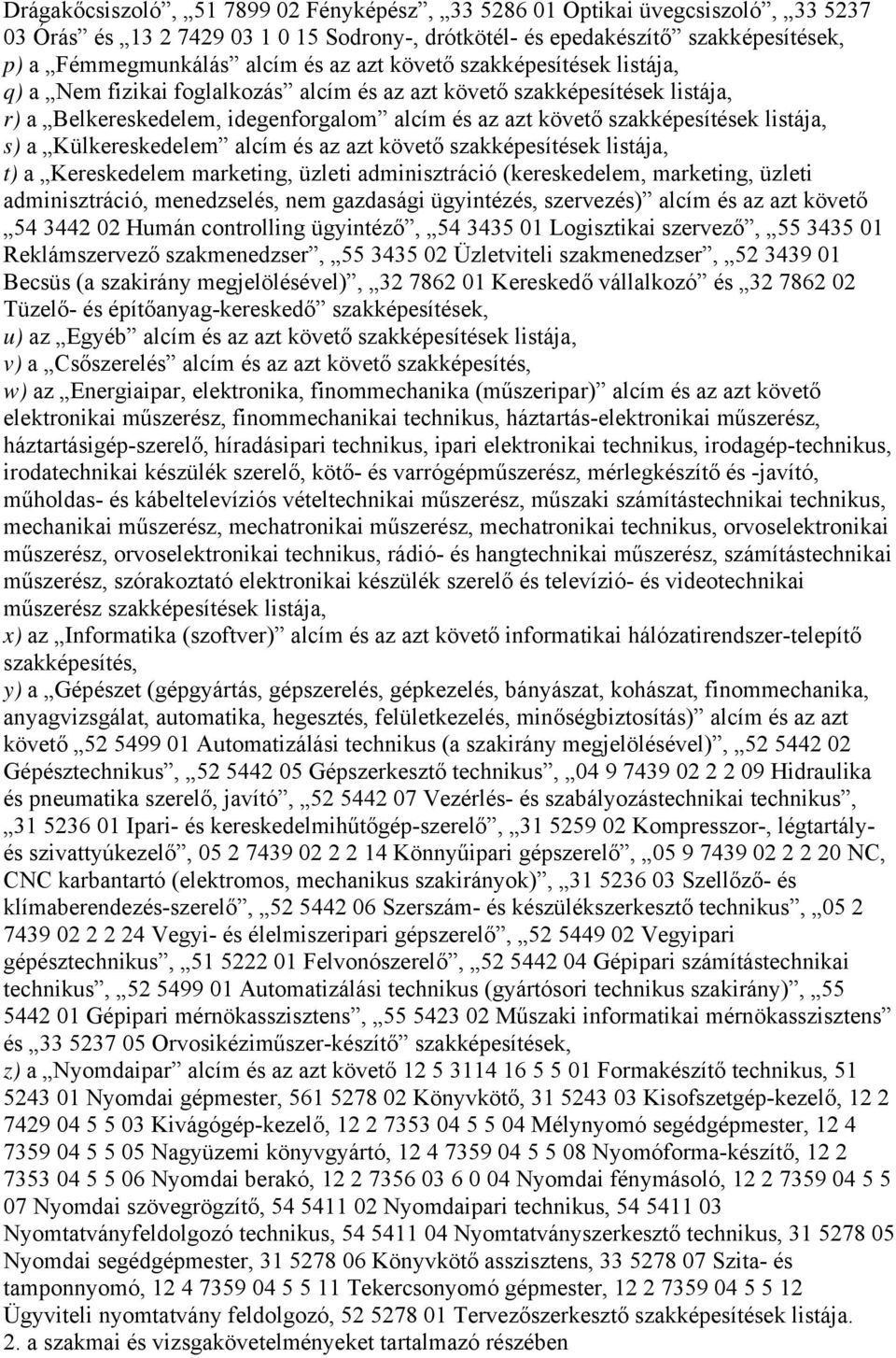 s) a Külkereskedelem alcím és az azt követő szakképesítések listája, t) a Kereskedelem marketing, üzleti adminisztráció (kereskedelem, marketing, üzleti adminisztráció, menedzselés, nem gazdasági