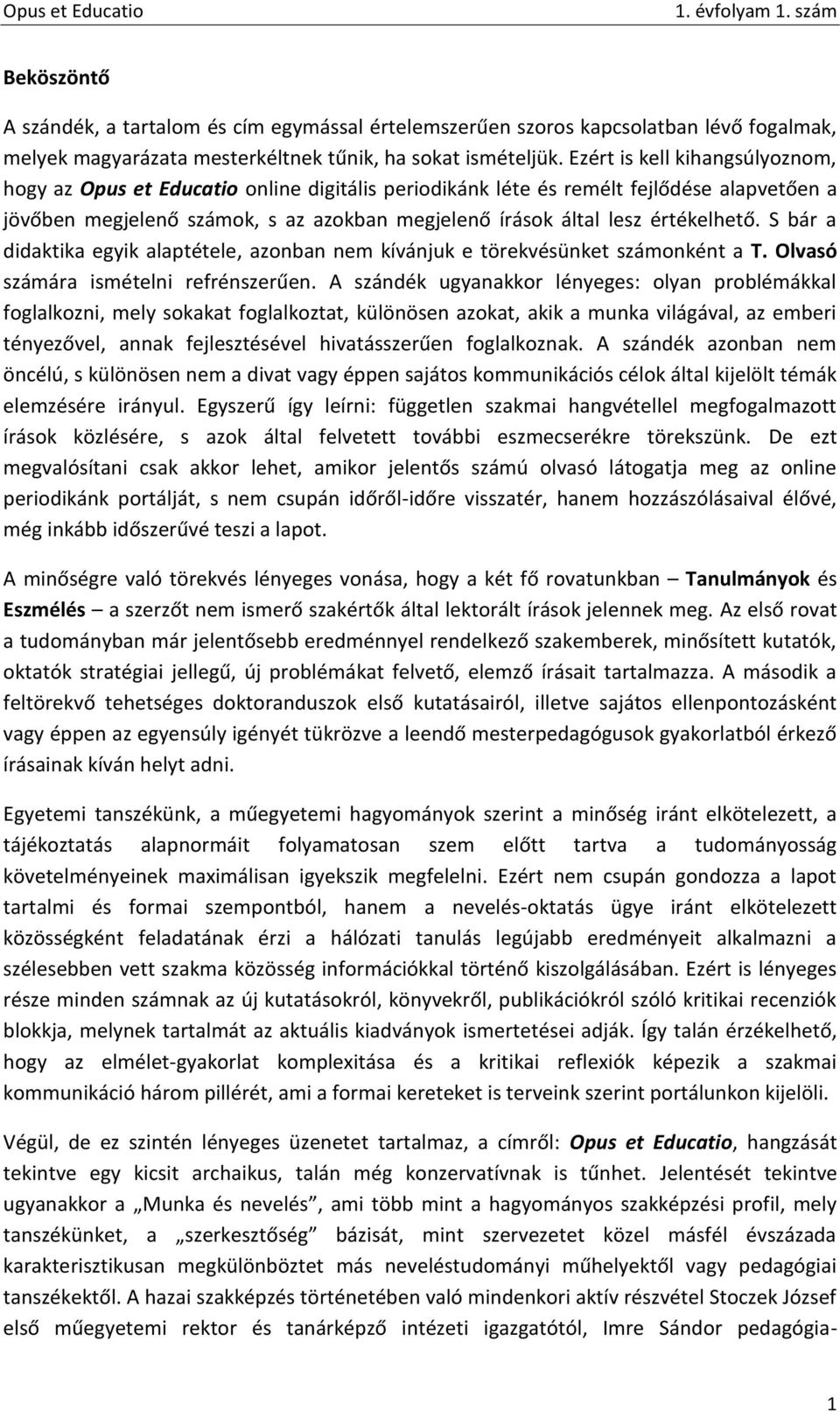 értékelhető. S bár a didaktika egyik alaptétele, azonban nem kívánjuk e törekvésünket számonként a T. Olvasó számára ismételni refrénszerűen.