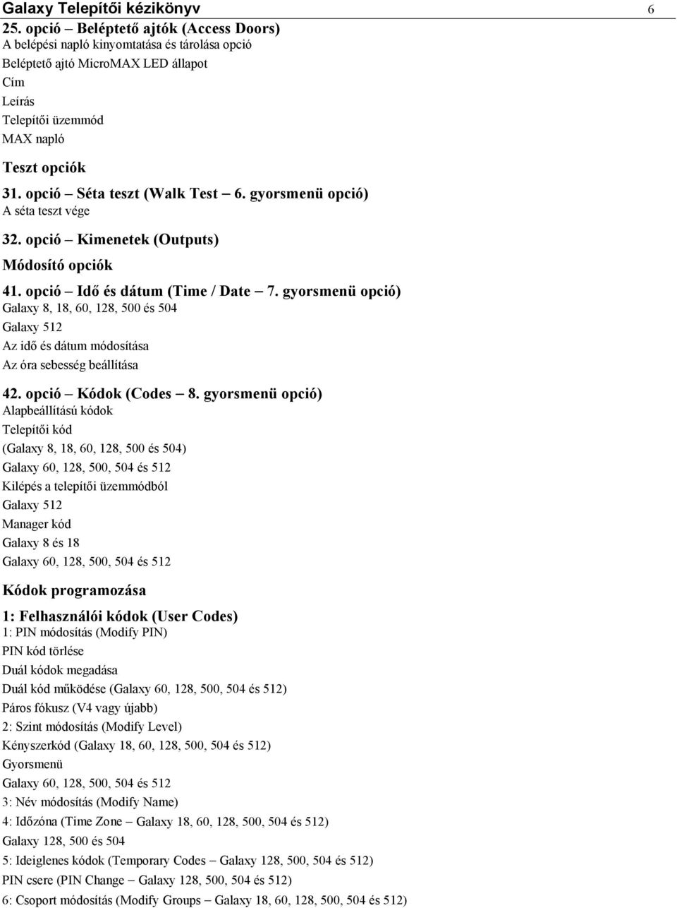 opció Séta teszt (Walk Test 6. gyorsmenü opció) A séta teszt vége 32. opció Kimenetek (Outputs) Módosító opciók 41. opció Idő és dátum (Time / Date 7.