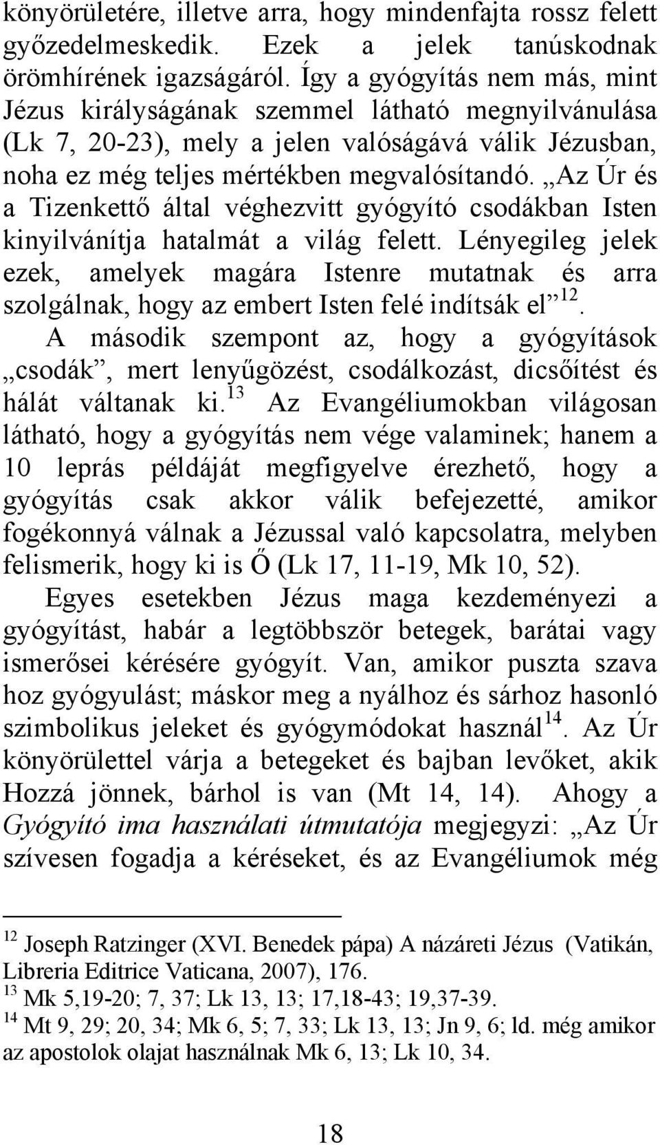 Az Úr és a Tizenkettő által véghezvitt gyógyító csodákban Isten kinyilvánítja hatalmát a világ felett.