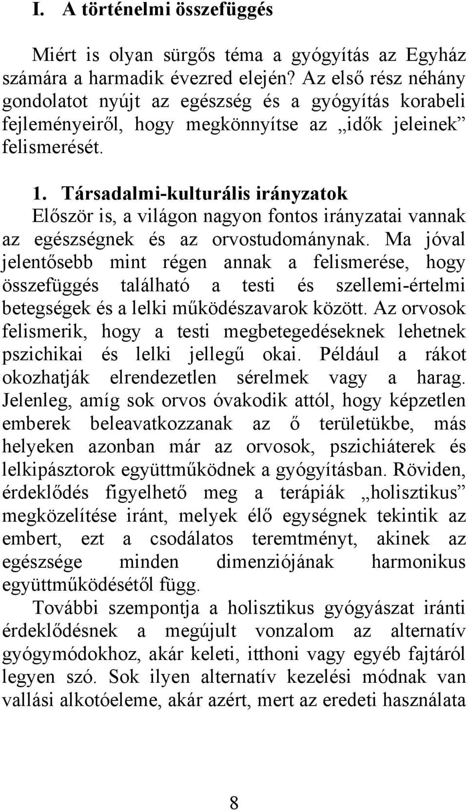 Társadalmi-kulturális irányzatok Először is, a világon nagyon fontos irányzatai vannak az egészségnek és az orvostudománynak.