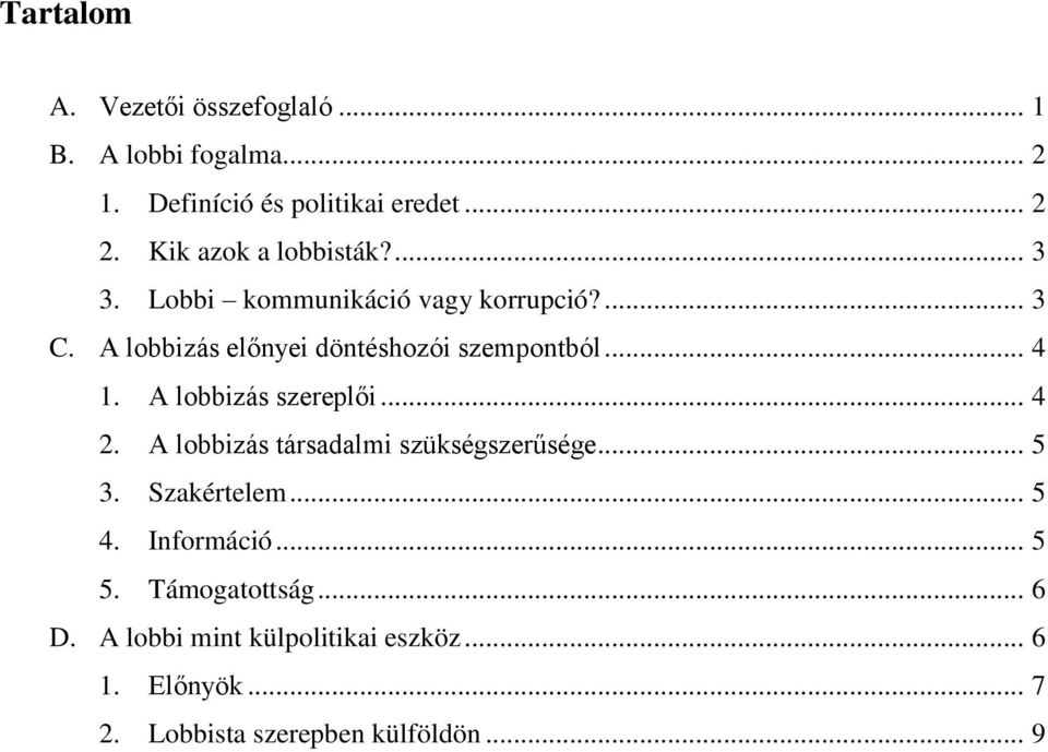 A lobbizás előnyei döntéshozói szempontból... 4 1. A lobbizás szereplői... 4 2.