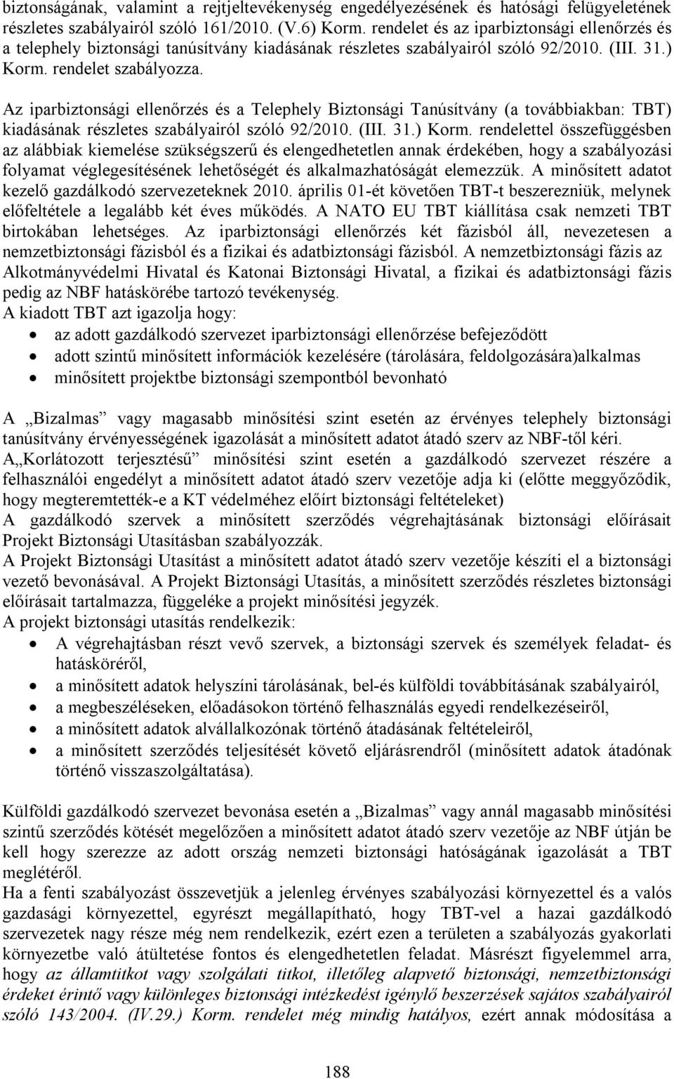 Az iparbiztonsági ellenőrzés és a Telephely Biztonsági Tanúsítvány (a továbbiakban: TBT) kiadásának részletes szabályairól szóló 92/2010. (III. 31.) Korm.