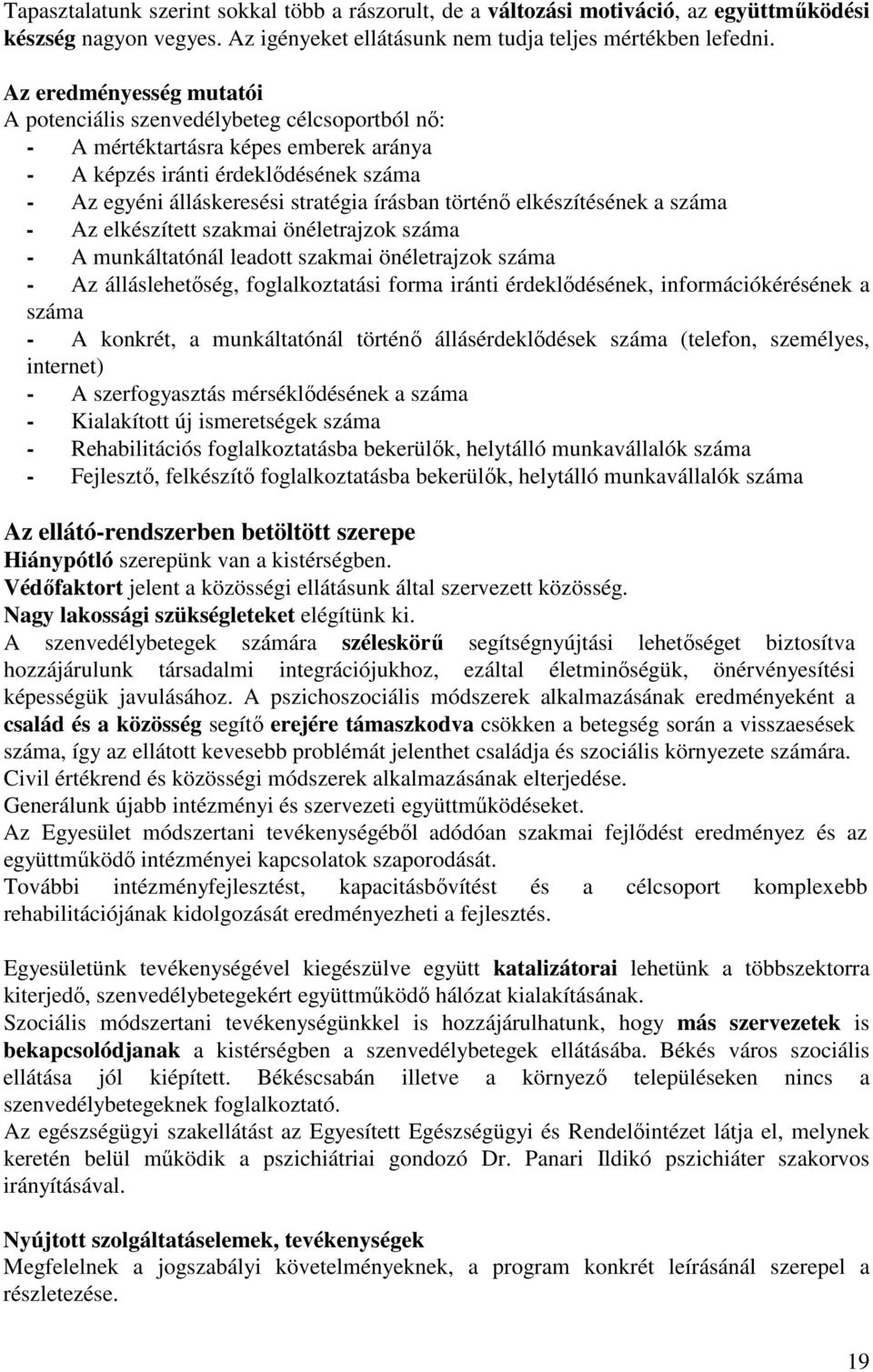 történő elkészítésének a száma - Az elkészített szakmai önéletrajzok száma - A munkáltatónál leadott szakmai önéletrajzok száma - Az álláslehetőség, foglalkoztatási forma iránti érdeklődésének,