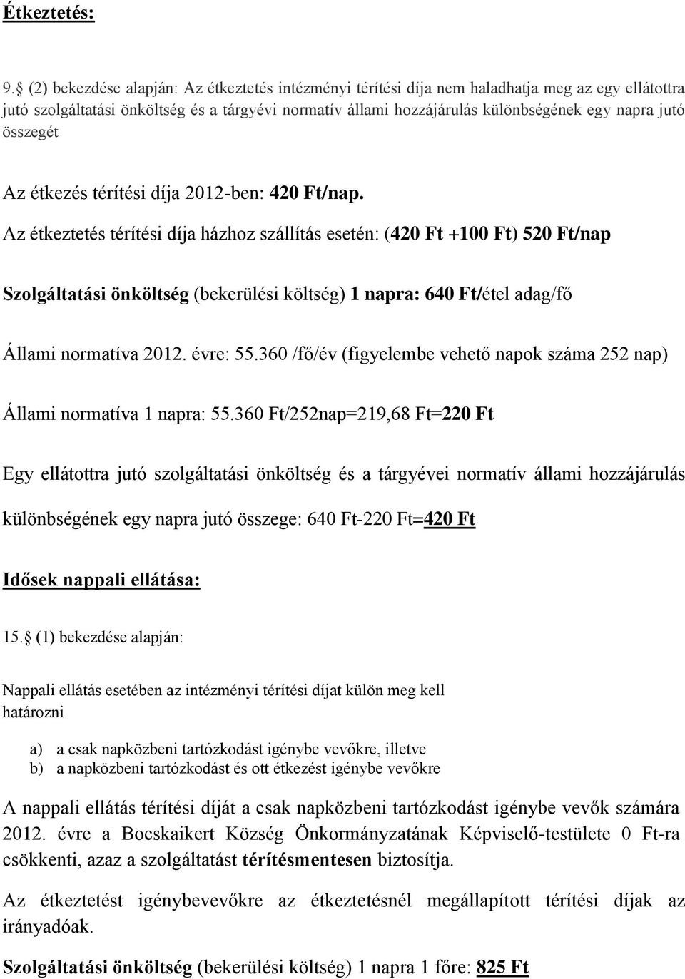 összegét Az étkezés térítési díja 2012-ben: 420 Ft/nap.