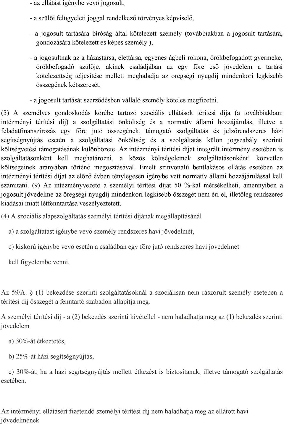 jövedelem a tartási kötelezettség teljesítése mellett meghaladja az öregségi nyugdíj mindenkori legkisebb összegének kétszeresét, - a jogosult tartását szerződésben vállaló személy köteles megfizetni.