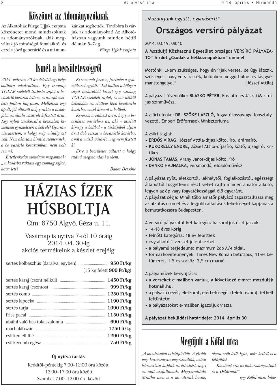 Egy nylon zacskóval a kezemben kimentem gyümölcsért a bolt elé! Gyorsan visszaértem, a hölgy még mindig ott volt. Nem akartam hinni a szememnek, a be vásárló kosaramban nem volt semmi.