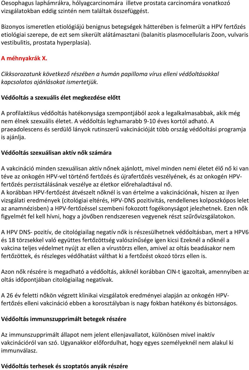 vestibulitis, prostata hyperplasia). A méhnyakrák X. Cikksorozatunk következő részében a humán papilloma vírus elleni védőoltásokkal kapcsolatos ajánlásokat ismertetjük.