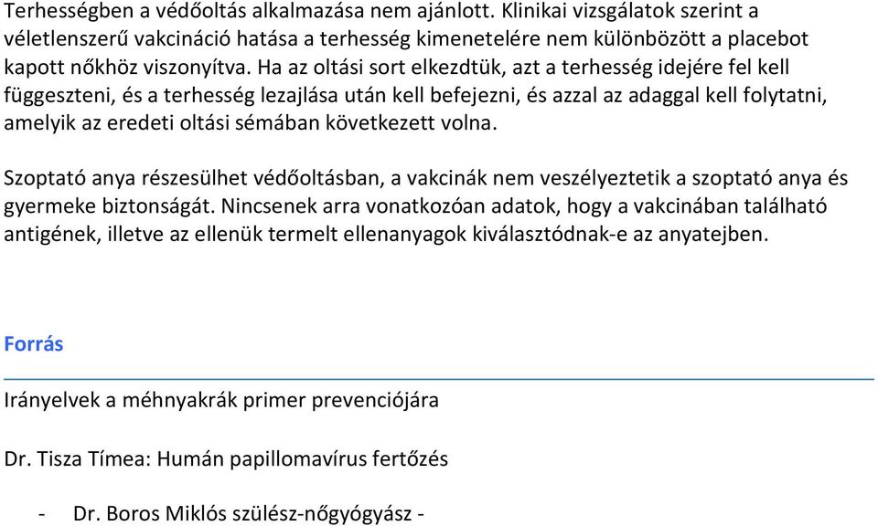 következett volna. Szoptató anya részesülhet védőoltásban, a vakcinák nem veszélyeztetik a szoptató anya és gyermeke biztonságát.