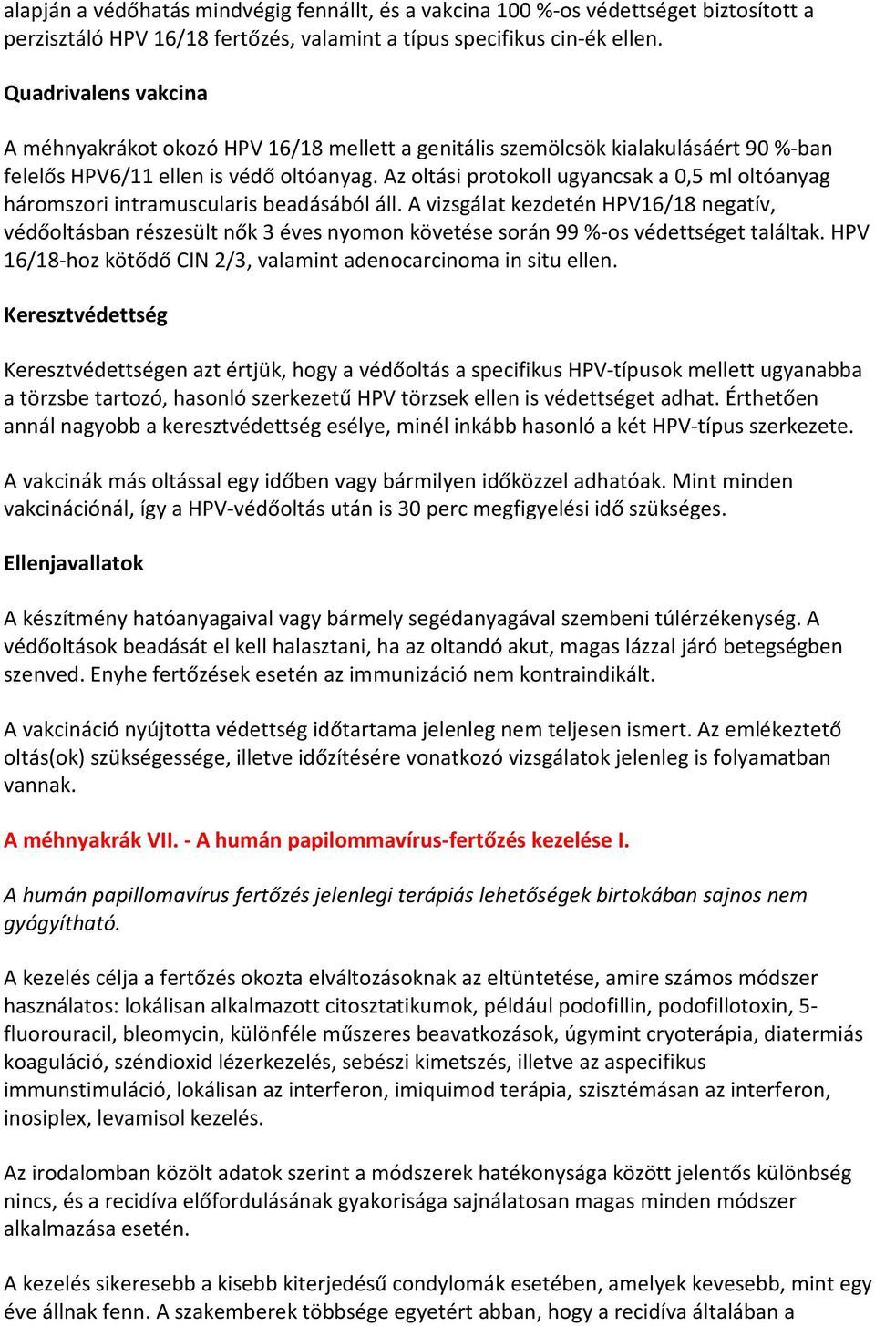 Az oltási protokoll ugyancsak a 0,5 ml oltóanyag háromszori intramuscularis beadásából áll.