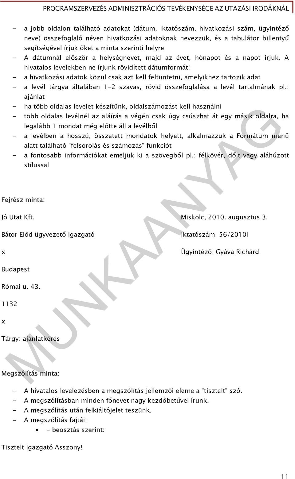 - a hivatkozási adatok közül csak azt kell feltüntetni, amelyikhez tartozik adat - a levél tárgya általában 1-2 szavas, rövid összefoglalása a levél tartalmának pl.