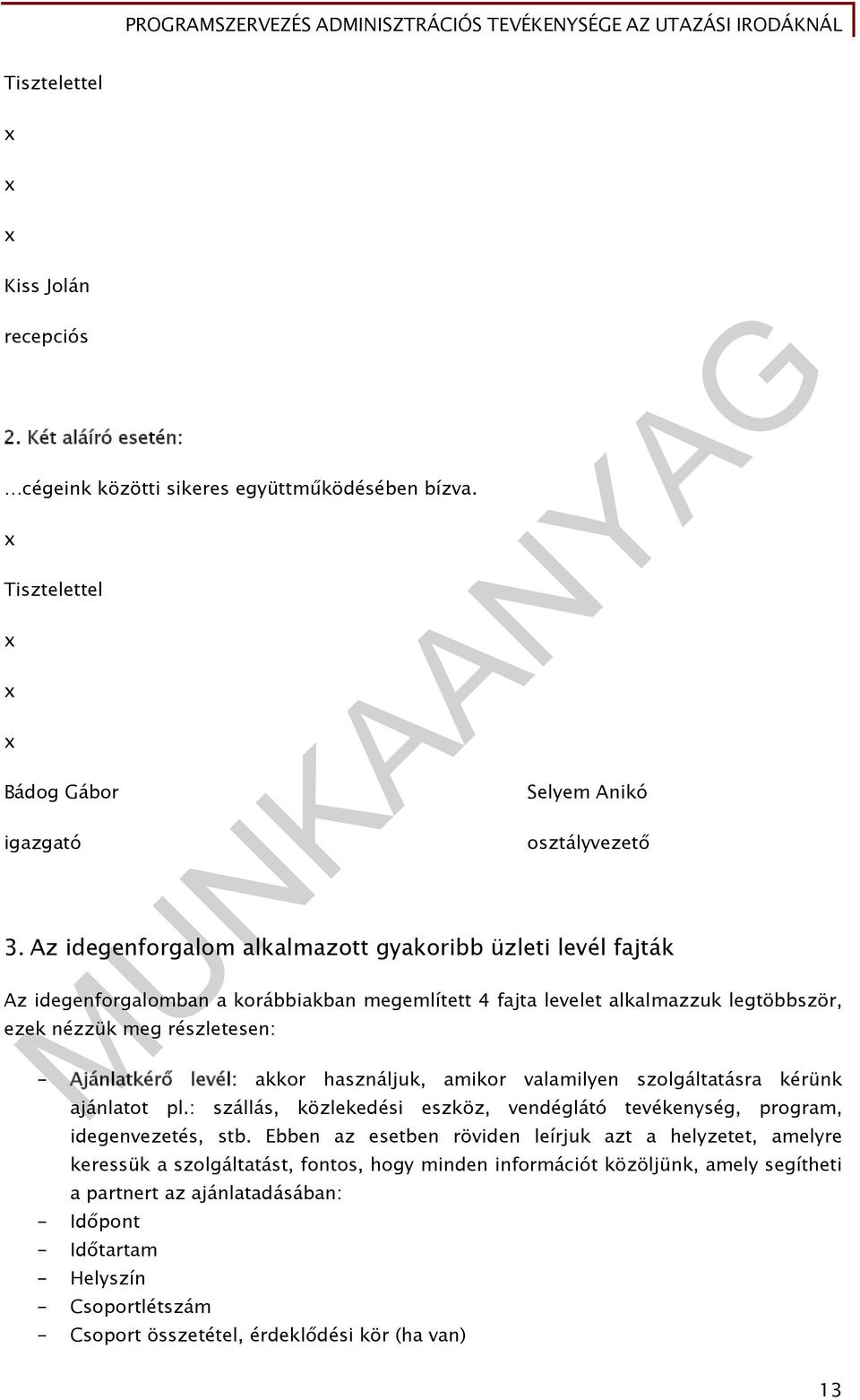 akkor használjuk, amikor valamilyen szolgáltatásra kérünk ajánlatot pl.: szállás, közlekedési eszköz, vendéglátó tevékenység, program, idegenvezetés, stb.