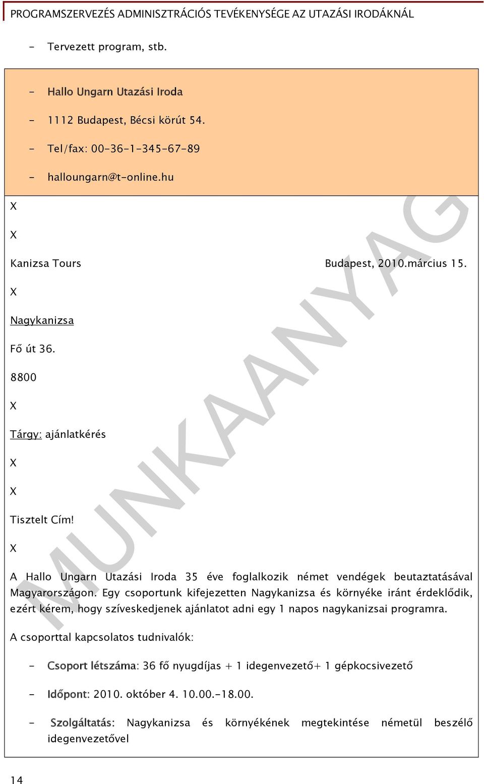 Egy csoportunk kifejezetten Nagykanizsa és környéke iránt érdeklődik, ezért kérem, hogy szíveskedjenek ajánlatot adni egy 1 napos nagykanizsai programra.