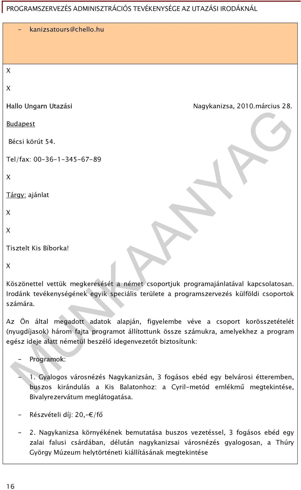 Az Ön által megadott adatok alapján, figyelembe véve a csoport korösszetételét (nyugdíjasok) három fajta programot állítottunk össze számukra, amelyekhez a program egész ideje alatt németül beszélő