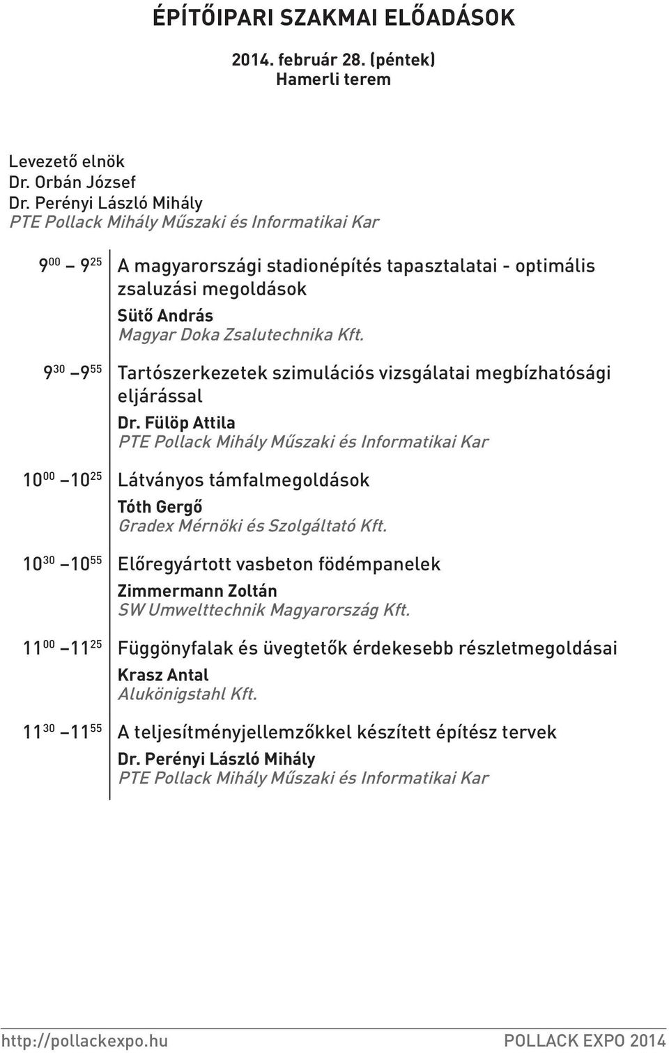 9 30 9 55 Tartószerkezetek szimulációs vizsgálatai megbízhatósági eljárással Dr. Fülöp Attila 10 00 10 25 Látványos támfalmegoldások Tóth Gergő Gradex Mérnöki és Szolgáltató Kft.