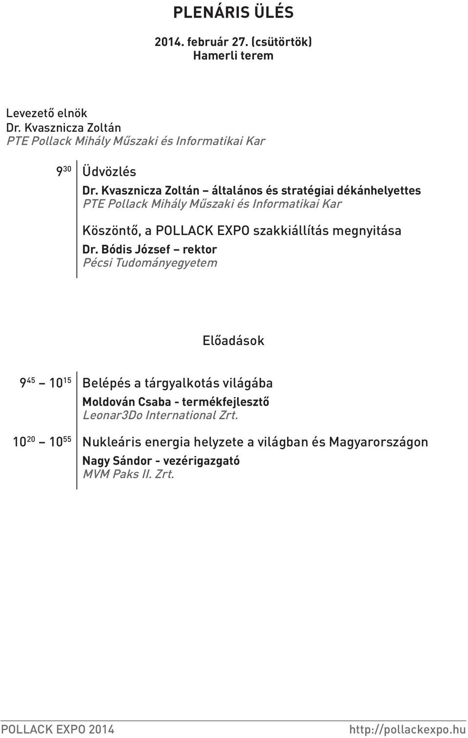 Bódis József rektor i Tudományegyetem Előadások 9 45 10 15 Belépés a tárgyalkotás világába Moldován Csaba - termékfejlesztő