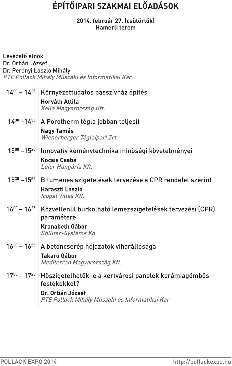 15 00 15 25 Innovatív kéménytechnika minőségi követelményei Kocsis Csaba Leier Hungária Kft. 15 30 15 55 Bitumenes szigetelések tervezése a CPR rendelet szerint Haraszti László Icopal Villas Kft.