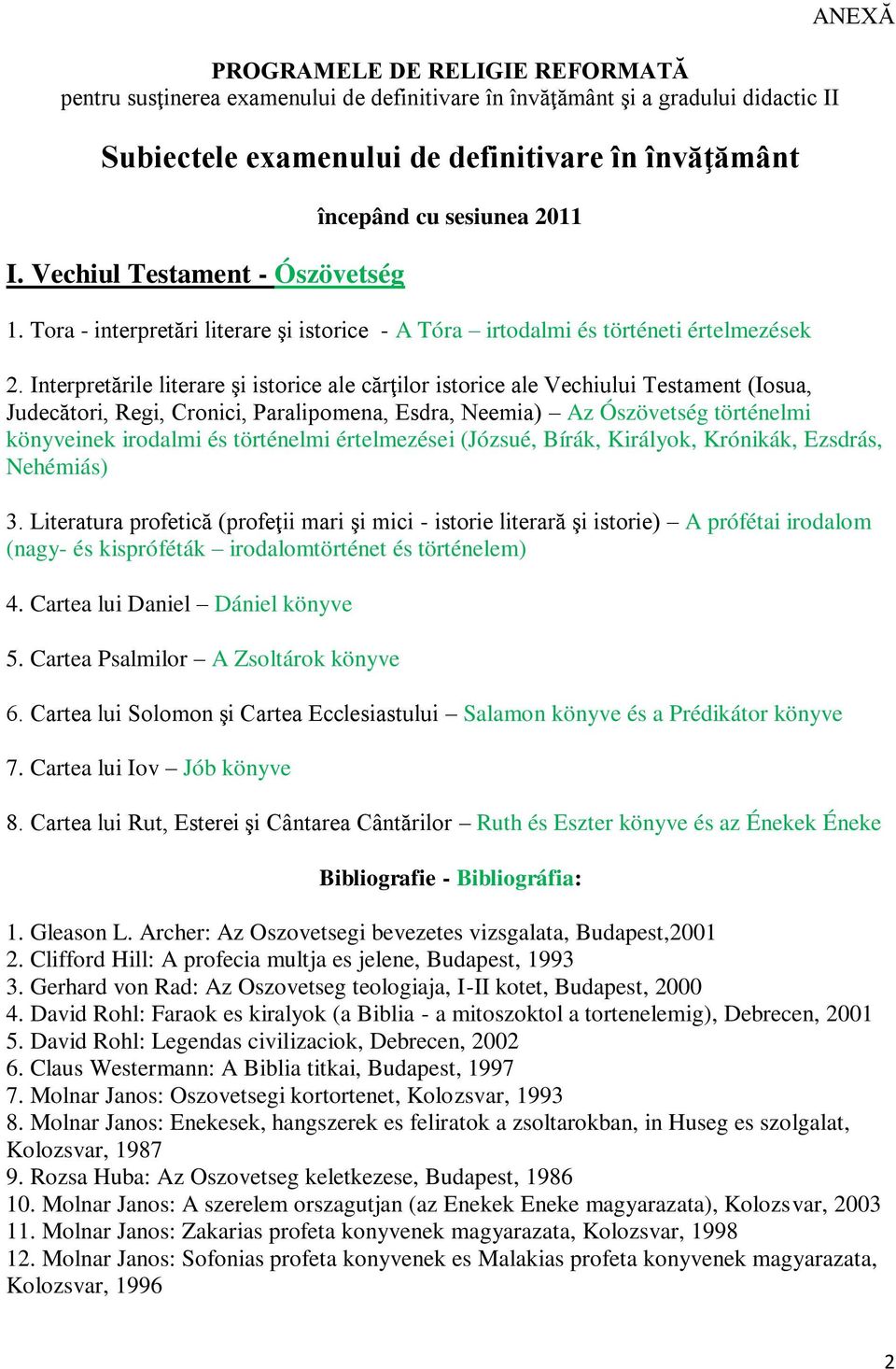 Interpretările literare şi istorice ale cărţilor istorice ale Vechiului Testament (Iosua, Judecători, Regi, Cronici, Paralipomena, Esdra, Neemia) Az Ószövetség történelmi könyveinek irodalmi és