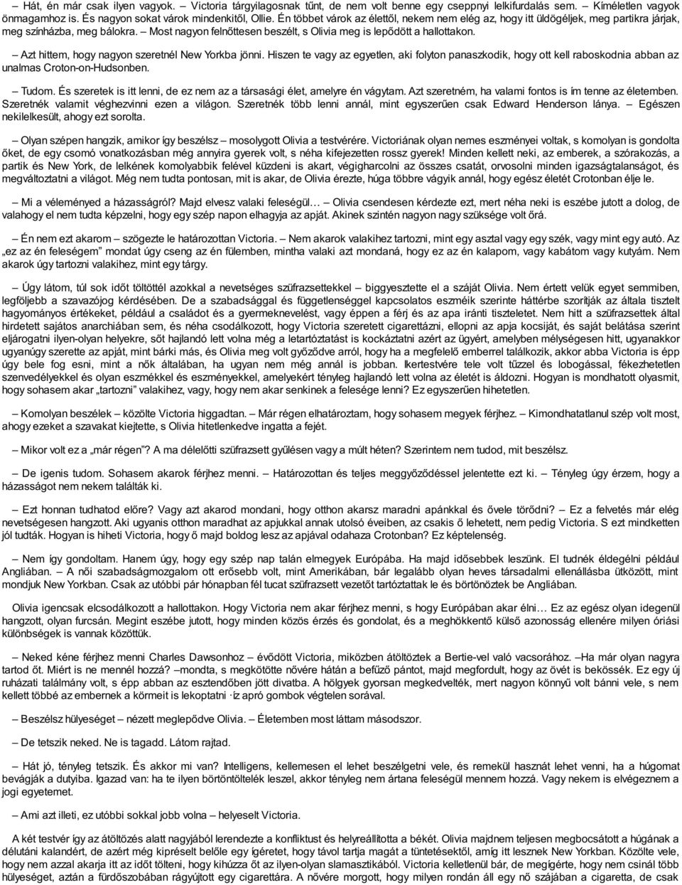 Azt hittem, hogy nagyon szeretnél New Yorkba jönni. Hiszen te vagy az egyetlen, aki folyton panaszkodik, hogy ott kell raboskodnia abban az unalmas Croton-on-Hudsonben. Tudom.