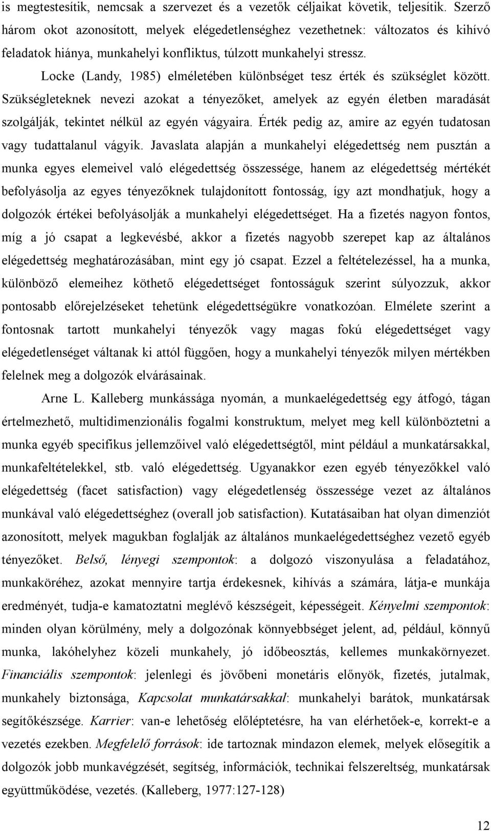 Locke (Landy, 1985) elméletében különbséget tesz érték és szükséglet között.