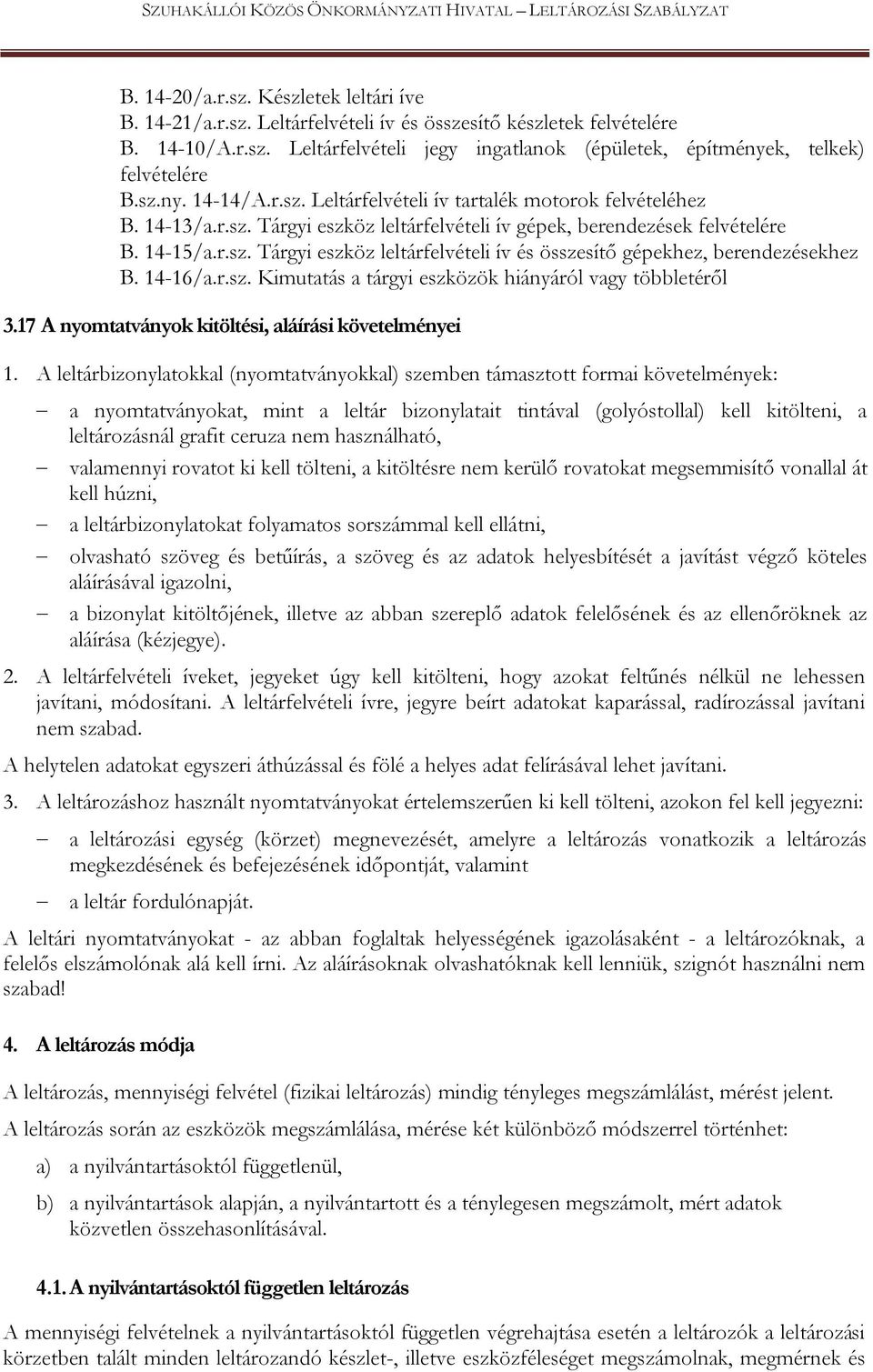 14-16/a.r.sz. Kimutatás a tárgyi eszközök hiányáról vagy többletéről 3.17 A nyomtatványok kitöltési, aláírási követelményei 1.