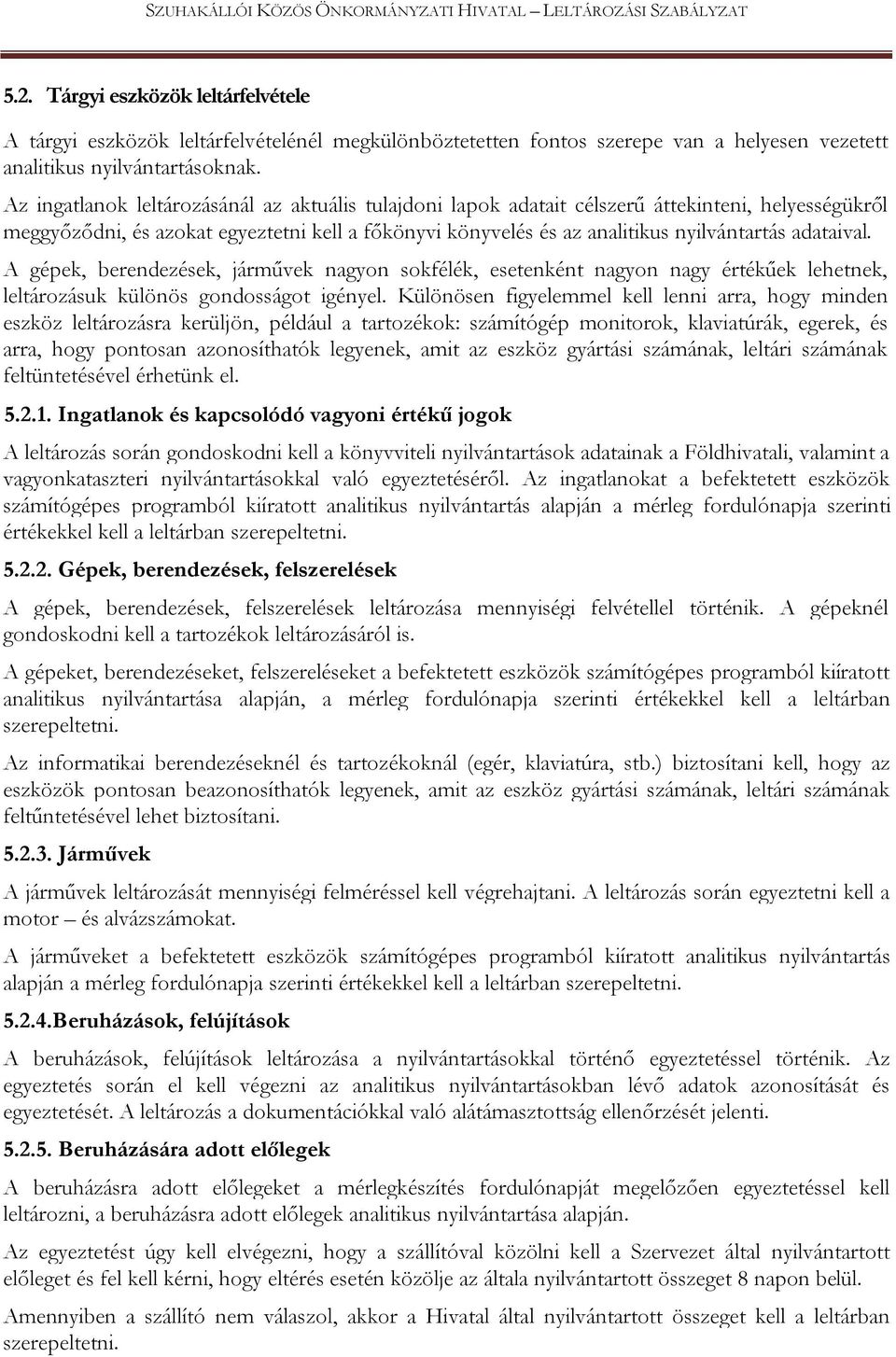 adataival. A gépek, berendezések, járművek nagyon sokfélék, esetenként nagyon nagy értékűek lehetnek, leltározásuk különös gondosságot igényel.