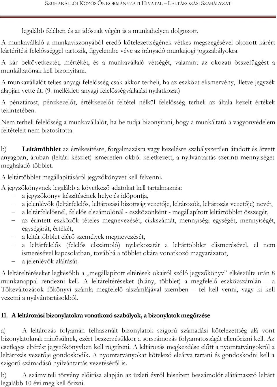 A kár bekövetkeztét, mértékét, és a munkavállaló vétségét, valamint az okozati összefüggést a munkáltatónak kell bizonyítani.