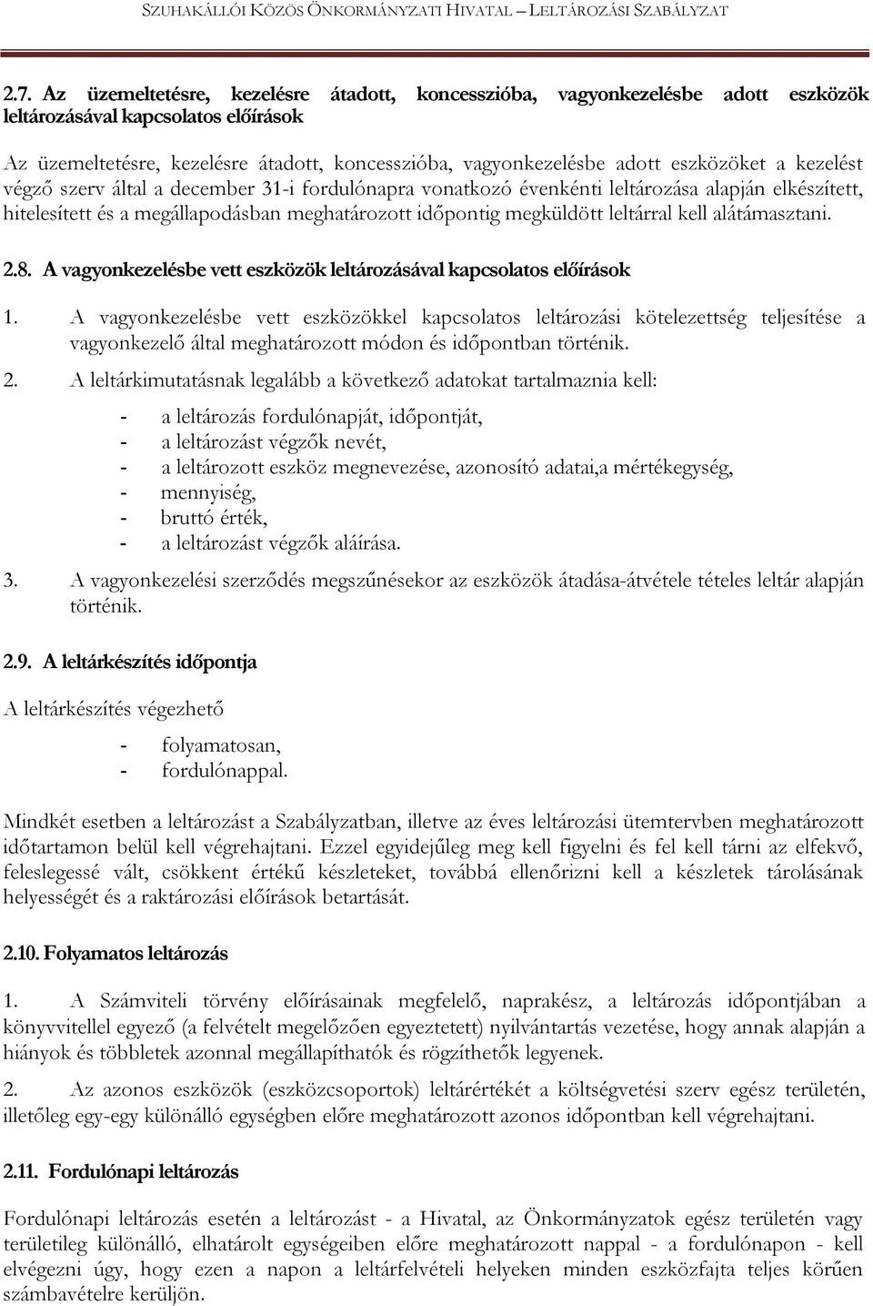 leltárral kell alátámasztani. 2.8. A vagyonkezelésbe vett eszközök leltározásával kapcsolatos előírások 1.