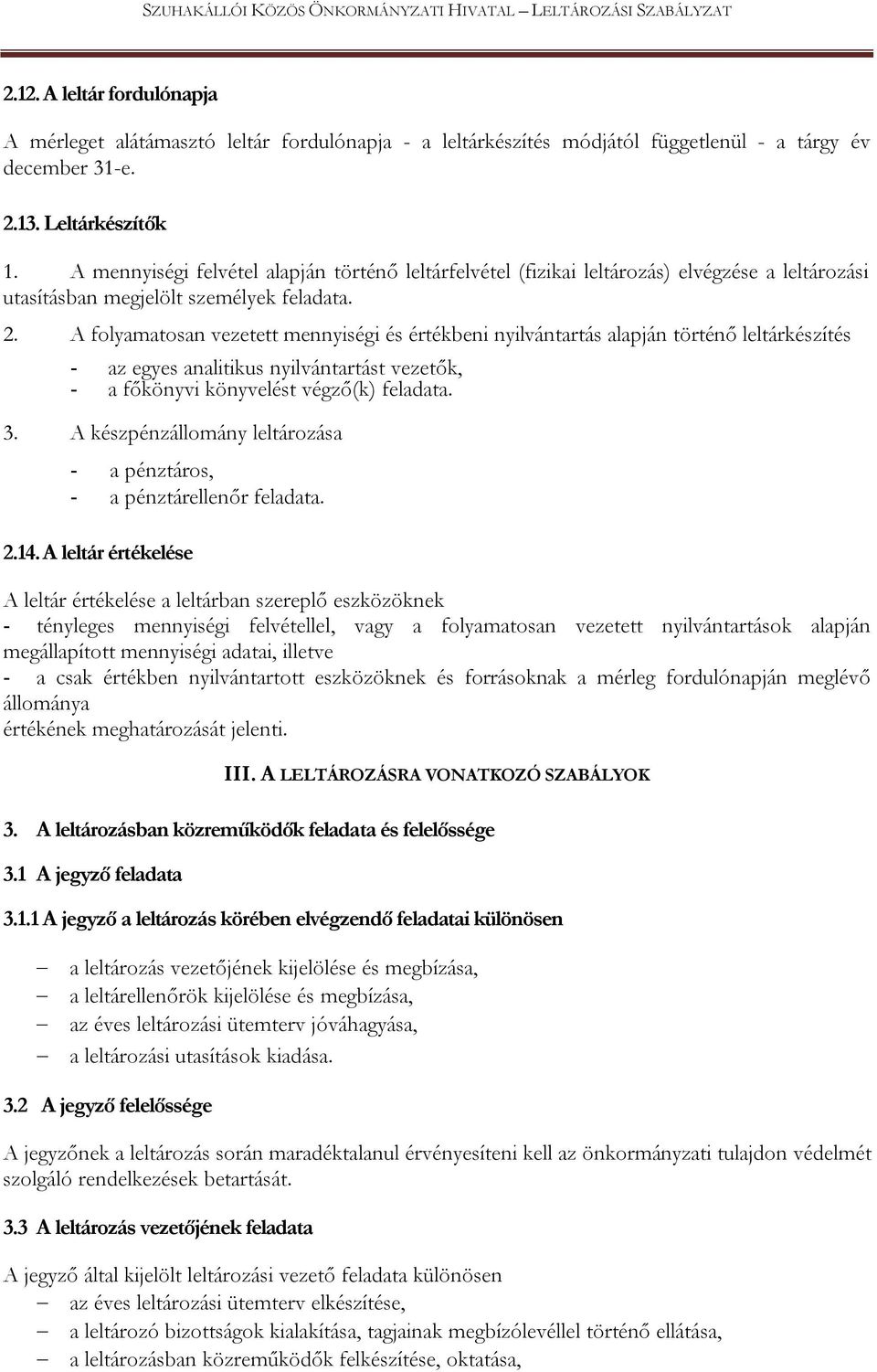 A folyamatosan vezetett mennyiségi és értékbeni nyilvántartás alapján történő leltárkészítés - az egyes analitikus nyilvántartást vezetők, - a főkönyvi könyvelést végző(k) feladata. 3.