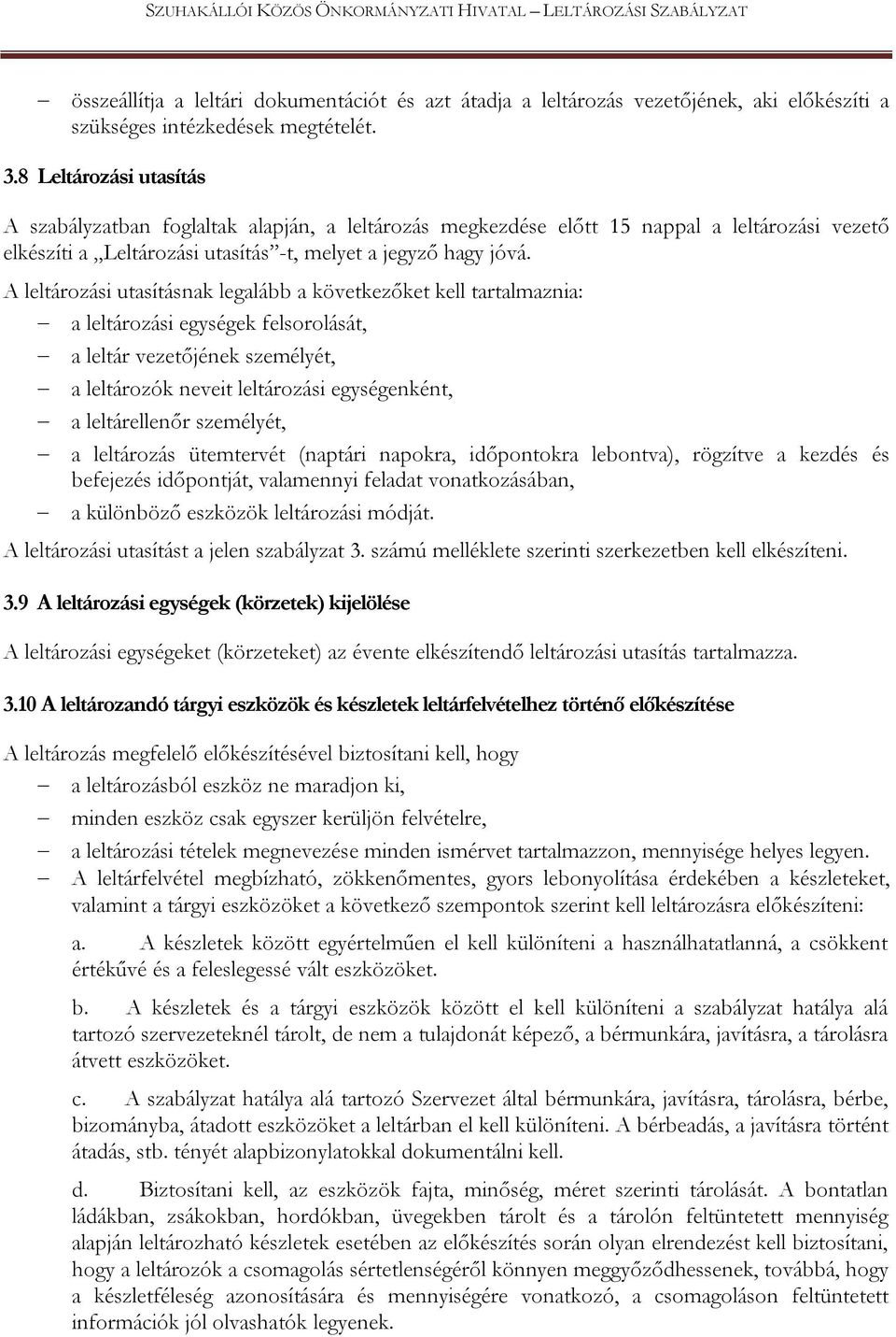 A leltározási utasításnak legalább a következőket kell tartalmaznia: a leltározási egységek felsorolását, a leltár vezetőjének személyét, a leltározók neveit leltározási egységenként, a leltárellenőr