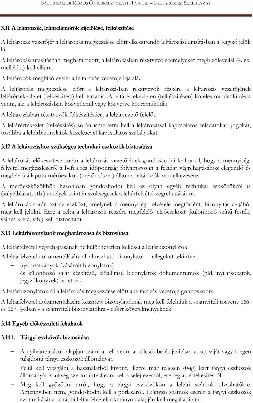 A leltározás megkezdése előtt a leltározásban résztvevők részére a leltározás vezetőjének leltárértekezletet (felkészítést) kell tartania.