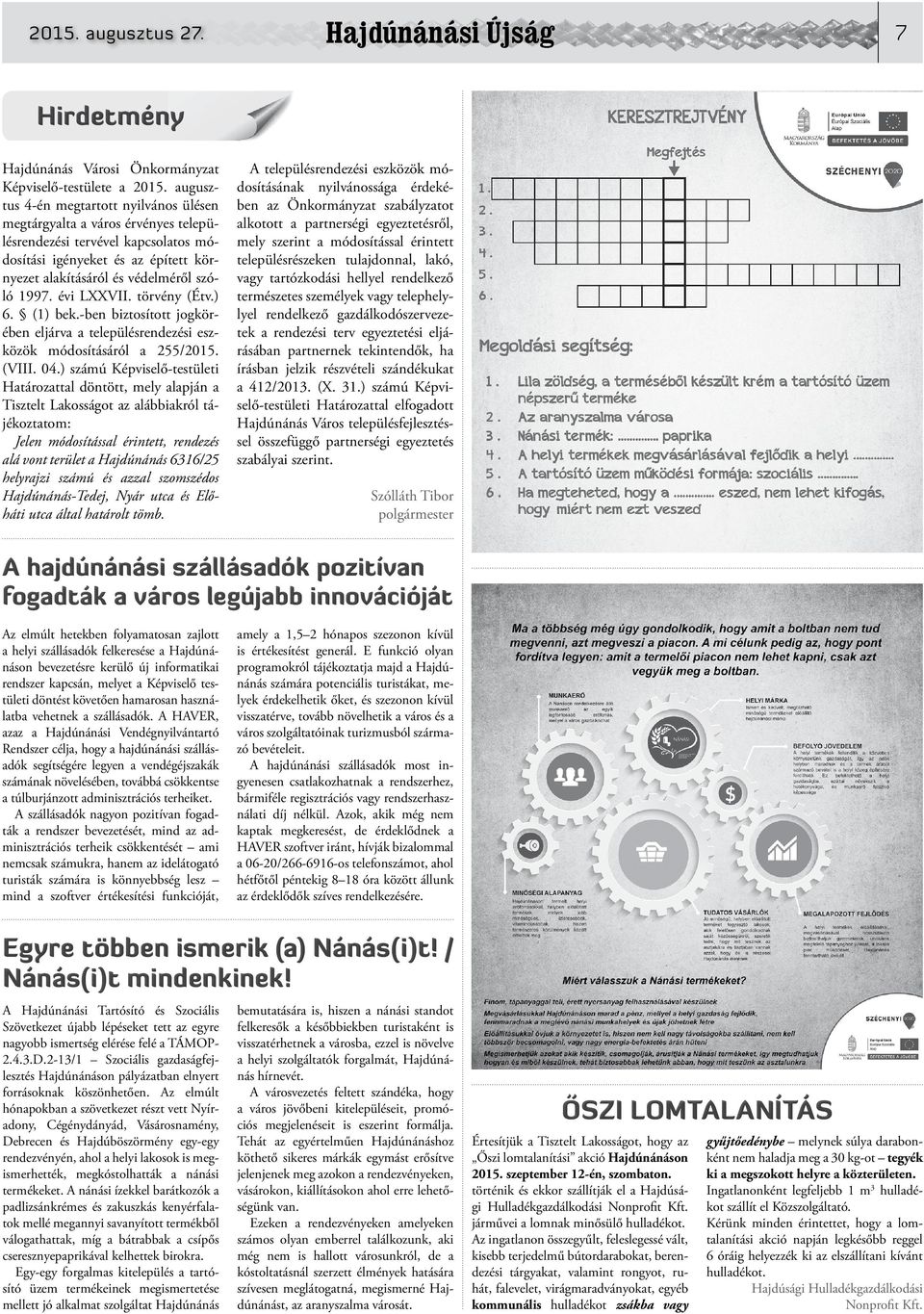 1997. évi LXXVII. törvény (Étv.) 6. (1) bek.-ben biztosított jogkör ében eljárva a településrendezési esz közök módosításáról a 255/2015. (VIII. 04.