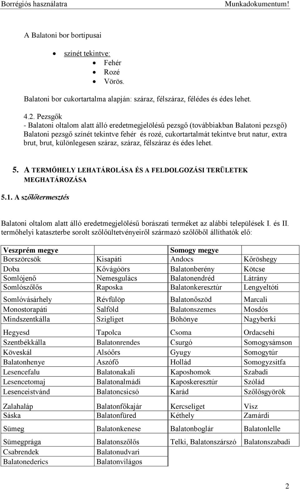 különlegesen száraz, száraz, félszáraz és édes lehet. 5. A TERMŐHELY LEHATÁROLÁSA ÉS A FELDOLGOZÁSI TERÜLETEK MEGHATÁROZÁSA 5.1.