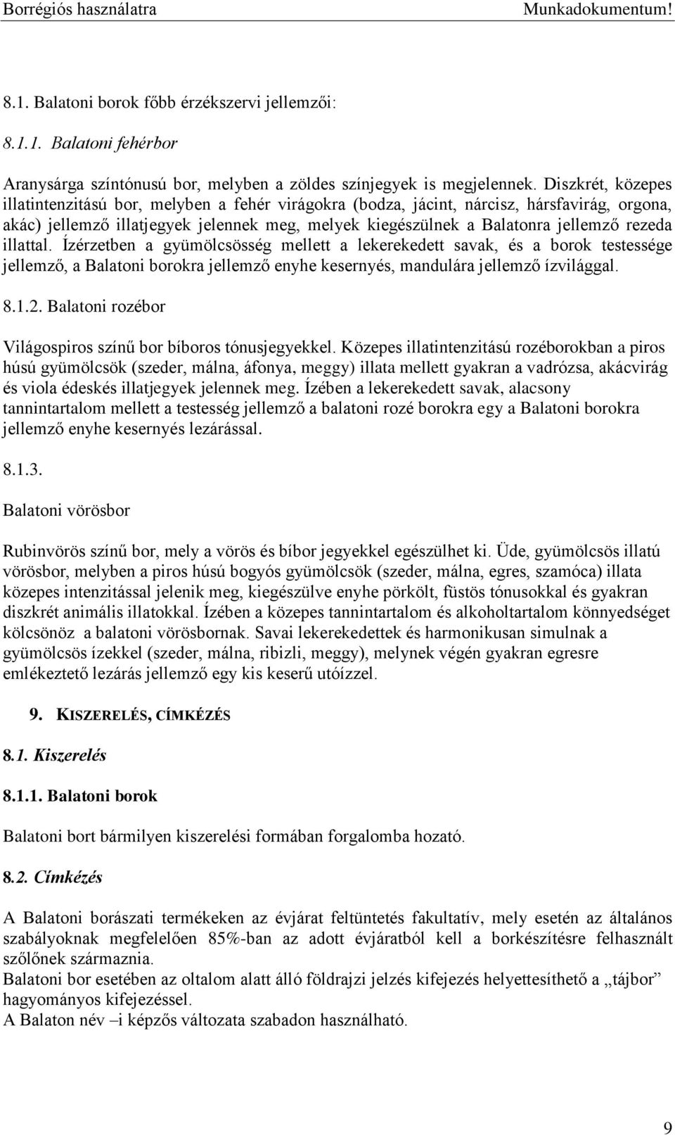 rezeda illattal. Ízérzetben a gyümölcsösség mellett a lekerekedett savak, és a borok testessége jellemző, a Balatoni borokra jellemző enyhe kesernyés, mandulára jellemző ízvilággal. 8.1.2.